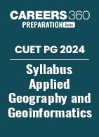 CUET PG 2024 Syllabus Applied Geography and Geoinformatics