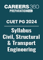 CUET PG 2024 Syllabus Civil, Structural & Transport Engineering