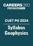 CUET PG 2024 Syllabus Geophysics