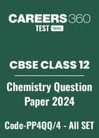 CBSE Class 12 Chemistry Question Papers 2024 (Code-PP4QQ/4) – All Sets (1, 2, 3)