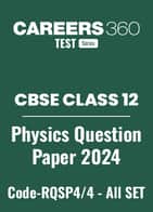 CBSE Class 12 Physics Question Papers 2024 (Code-RQSP4/4) – All Sets (1, 2, 3)