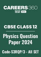 CBSE Class 12 Physics Question Papers 2024 (Code-S3RQP/3) – All Sets (1, 2, 3)