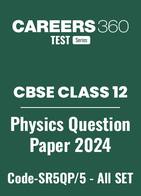 CBSE Class 12 Physics Question Papers 2024 (Code-SR5QP/5) – All Sets (1, 2, 3)