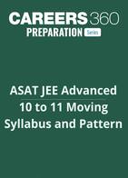 ASAT JEE Advanced  Syllabus and Pattern for 10 to 11 Moving