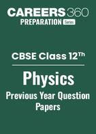CBSE Class 12 Physics: Previous Year Question Papers