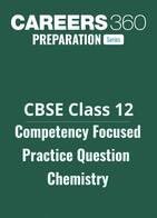 CBSE Class 12 Competency Focused Practice Question Chemistry