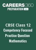 CBSE Class 12 Competency Focused Practice Question Mathematics