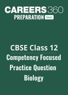CBSE Class 12 Competency Focused Practice Question Biology