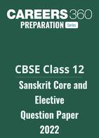 CBSE Class 12 Sanskrit Core and Elective Question Paper 2022