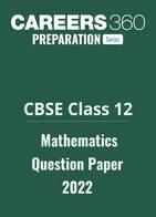 CBSE Class 12 Mathematics Question Paper 2022