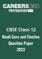 CBSE Class 12 Hindi Core and Elective Question Paper 2023