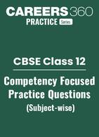 CBSE Class 12 Competency Focused Practice Questions (All Subjects)