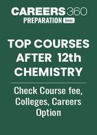 Top Courses After 12th Chemistry - Check Course Fee, Colleges, Career Options