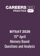 BITSAT 2026 15 April Memory Based Questions and Analysis