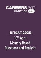 BITSAT 2026 16 April Memory Based Questions and Analysis