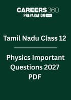 Tamil Nadu Class 12 Physics Important Questions 2027 PDF: Chapter-wise Most Expected Questions