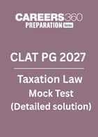 CLAT PG Taxation Law - Mock Test with Detailed Solutions