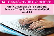 Amity University 2016 Computer Science/IT applications available till April 14
