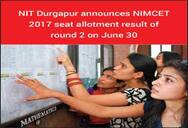 NIT Durgapur announces NIMCET 2017 seat allotment result of round 2 on June 30