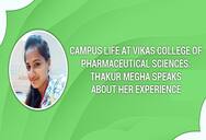 Campus Life at Vikas College of Pharmaceutical Sciences: Thakur Megha Speaks About Her Experience