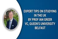 Expert tips on studying in the UK by Prof Ian Greer, Vice Chancellor, Queen's University Belfast