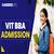 VIT BBA Admission 2025: Registration (Open), Eligibility, Fees, Result, Counselling
