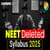 NEET Deleted Syllabus 2025 - NEET Reduced Syllabus Subject-wise