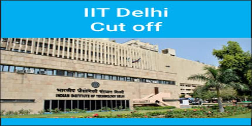 IIT Delhi Cut Off 2020, 2019, 2018, 2017, 2016 - General, OBC, SC, ST