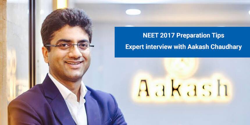 NEET 2017 Preparation Tips: Expert interview with Aakash Chaudhry