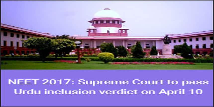 NEET 2017: Supreme Court to pass Urdu inclusion verdict on April 10