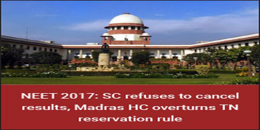 NEET 2017: SC refuses to cancel results, Madras HC overturns TN reservation rule