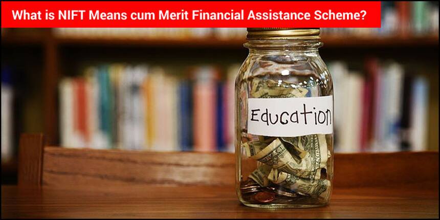 What is NIFT Means cum Merit Financial Assistance Scheme?