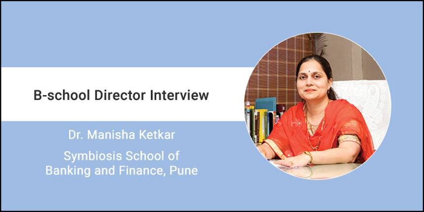 MBA (Banking and Finance) program has been designed to deliver necessary education and skill-sets, says Dr. Manisha Ketkar, Director, SSBF Pune