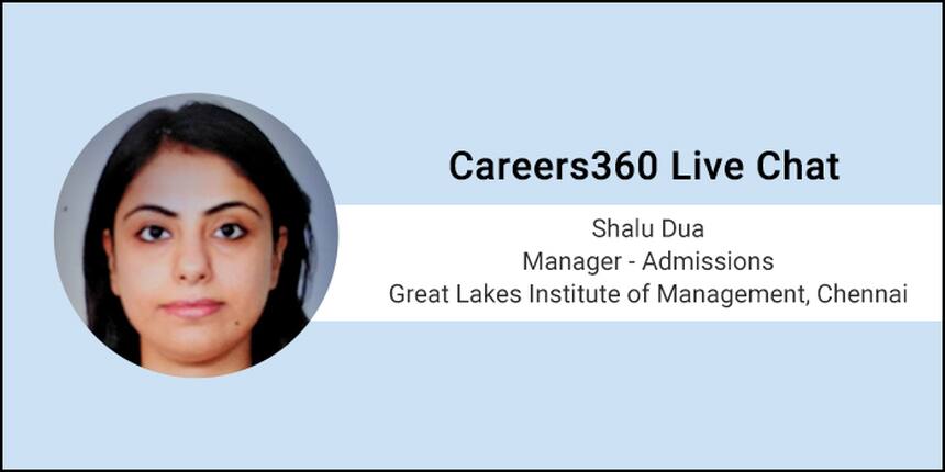 Careers360 Live Chat: Q&A session with Shalu Dua, Manager – Admissions, Great Lakes Institute of Management, C