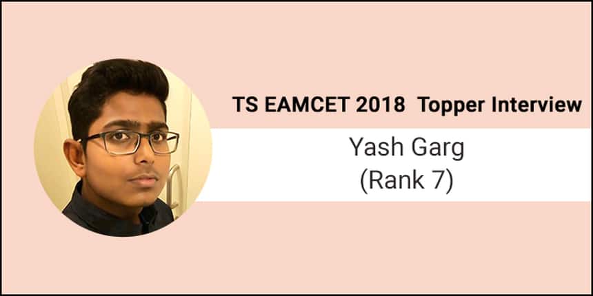 TS EAMCET 2018 Topper Interview - Hard Work and Time Management gave flying wings of Success to Yash Garg (AIR 7)