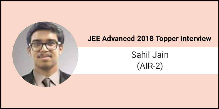 JEE Advanced 2018 Topper Interview Sahil Jain (AIR-2)-“Work and study hard, do not let failure demotivate you”