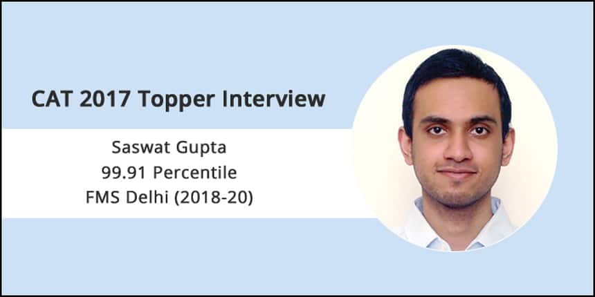CAT 2017 Topper Interview: Practicing as much as you can is an imperative and crucial to success in CAT, says FMS Delhi student Saswat Gupta