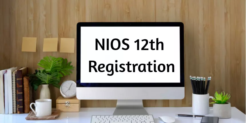NIOS 12th Registration 2023 - Check Eligibility, Registration Fee & Dates