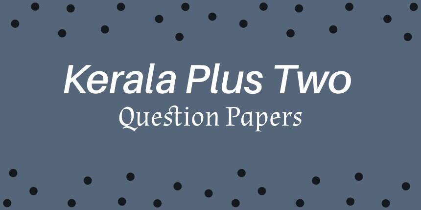 Kerala Plus Two Question Papers 2020 - Download +2 Question Papers Here