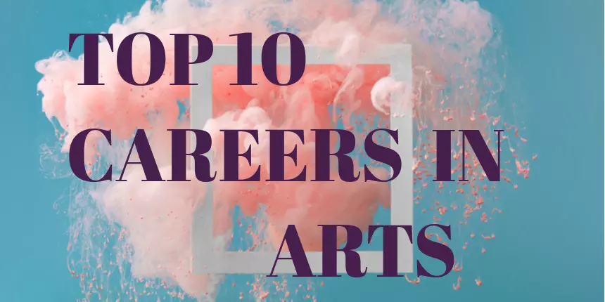 Top 10 Careers in Arts 2024 - Check Jobs, Courses, Top Recruiters, Salary