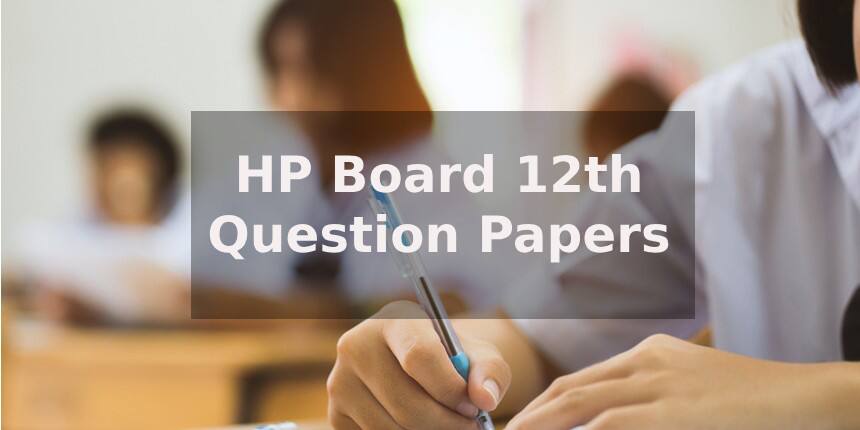 HP Board Previous Year Question Papers Class 12 for Arts, Science, Commerce - Download Pdf Here