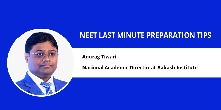 NEET 2019 last minute preparation tips by Anurag Tiwari (Aakash Institute)
