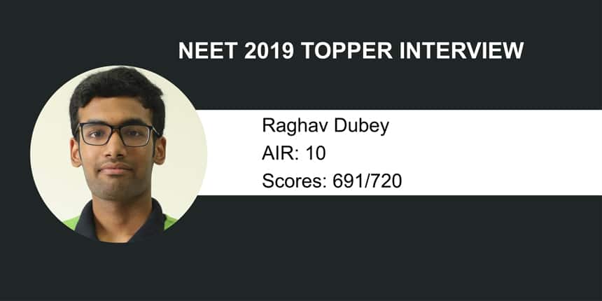 NEET 2019 Topper Interview: “Regular practice and guidance paid off” says Raghav Dubey, AIR 10