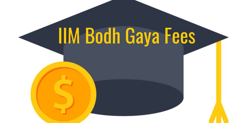 IIM Bodh Gaya Fees 2023-25, Number of Seats - Check Details Here