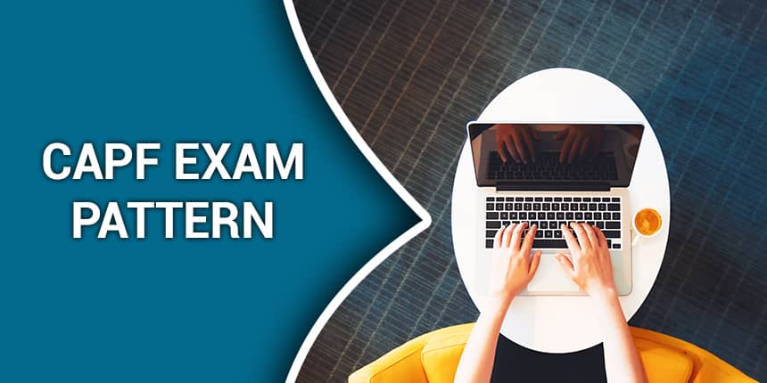 CAPF Exam Pattern 2023 - Check Written Exam, PET & Medical Standards