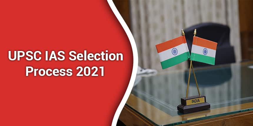 UPSC IAS Selection Process 2021 - Prelims, Mains & Interview