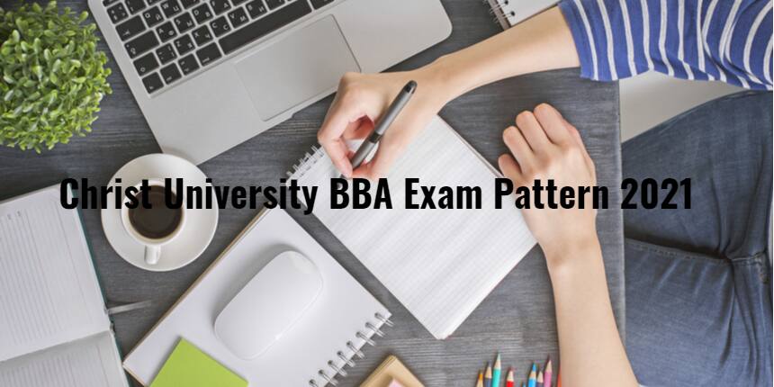 Christ University BBA Exam Pattern 2021: Know Marking Scheme & Exam Duration