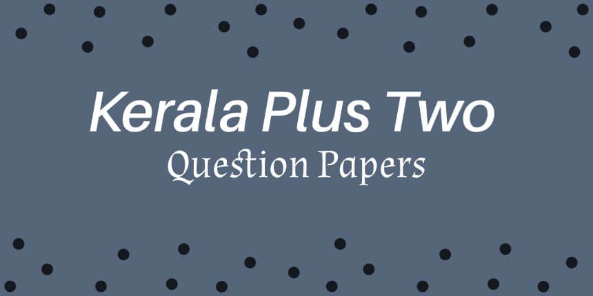 Kerala Plus Two Previous Year Question Papers - Download Pdf Here
