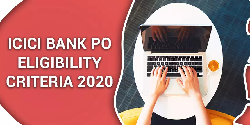 ICICI Bank PO Eligibility Criteria 2020, Check Age limit, Qualification