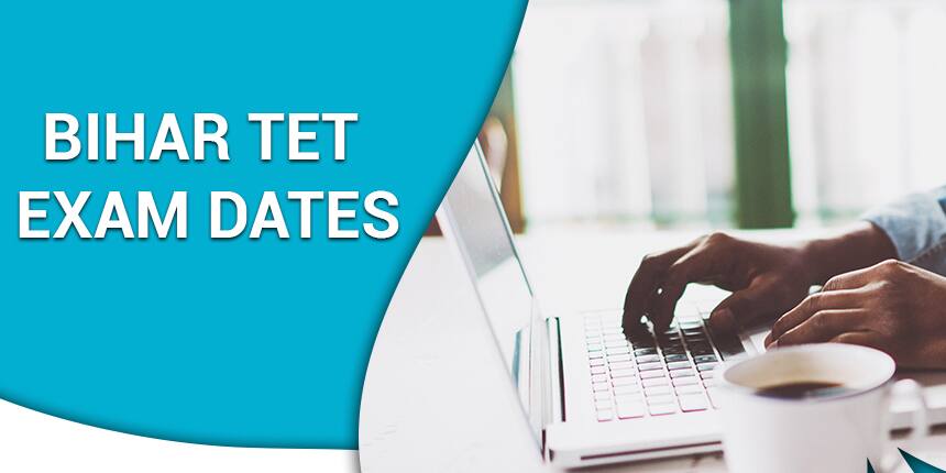 Bihar TET Exam Dates 2020 - Check BTET Registration, Admit Card & Result Dates